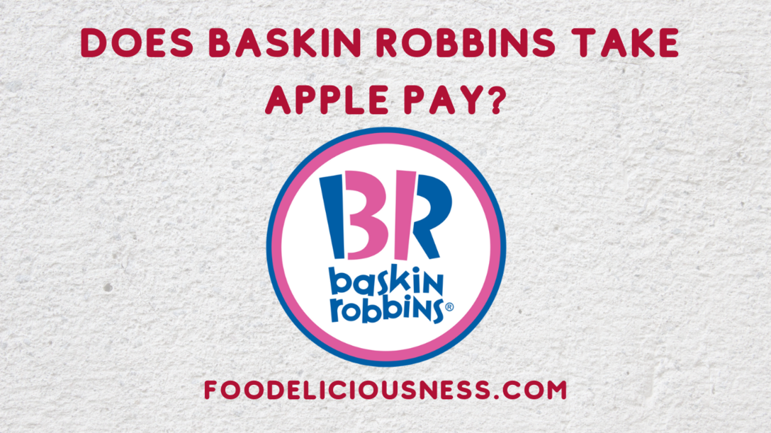 Does Baskin Robbins Take Apple Pay