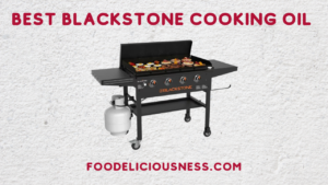 Best Blackstone Cooking Oil