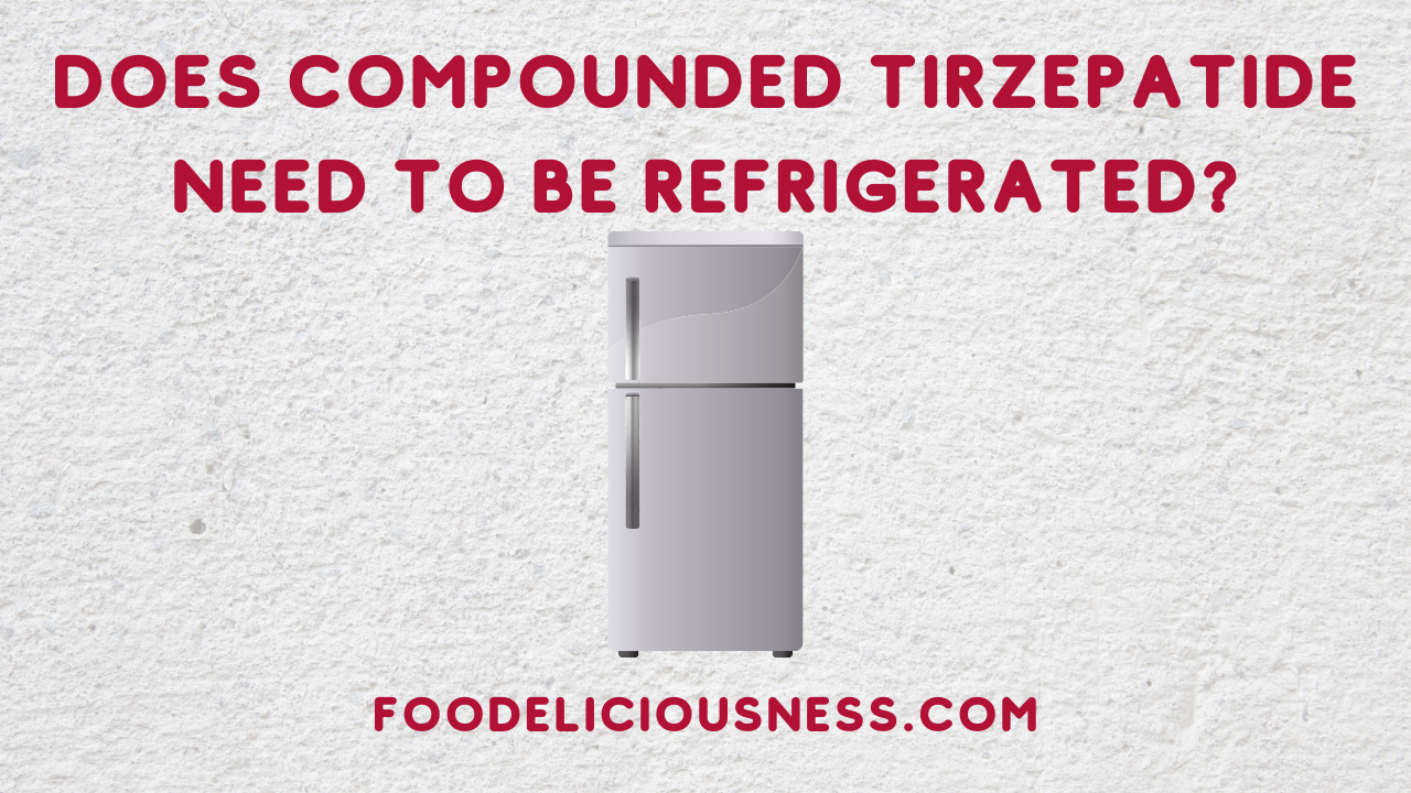 Does Compounded Tirzepatide Need to be Refrigerated