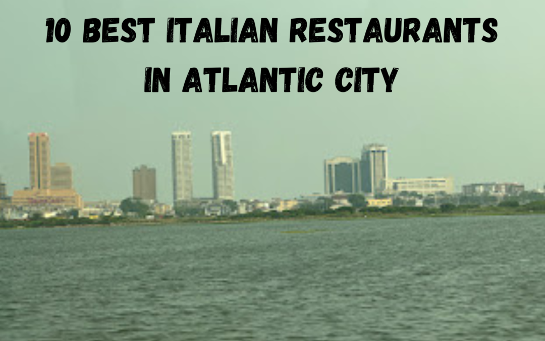 10 Best Italian Restaurants in Atlantic City: A Foodie’s Guide